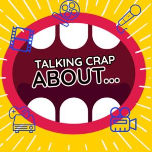 TALKING CRAP ABOUT...