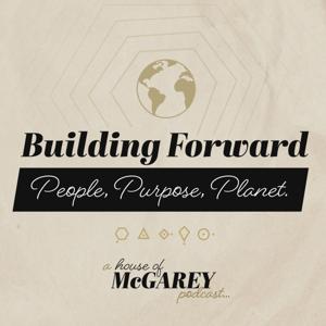 Building Forward: People, Purpose & Planet with Francesca McGarey