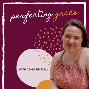 Perfecting Grace with Jamie Russell: Podcast for Christian Female Entrepreneurs