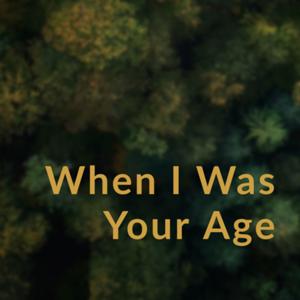 When I Was Your Age