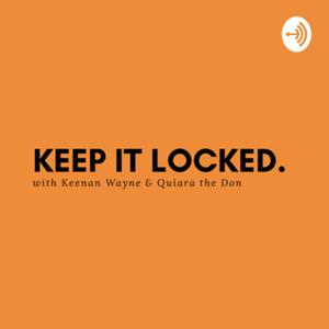 Keep It Locked with Keenan Wayne & Quiara the Don