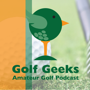 Golf Geeks Amateur Golfers Podcast