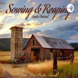 Sowing and Reaping Audio Podcast by Walter Terrell