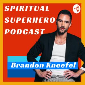 Spiritual Superhero Podcast with Brandon Kneefel