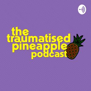 The Traumatised Pineapple Podcast