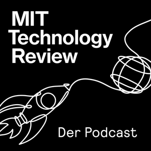 MIT Technology Review – Der Podcast by MIT Technology Review