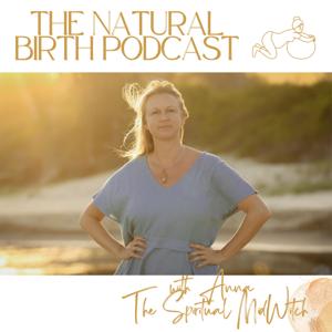 The Natural Birth Podcast by Anna The Spiritual Midwitch