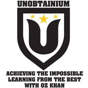 The Unobtainium Podcast with Oz Khan: Strategy, Achievement and Personal Development