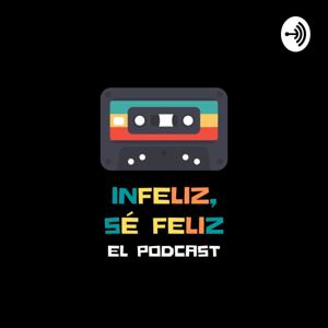 Infeliz, Sé Feliz.