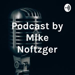 Podcast by Mike Noftzger