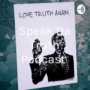 Speak Da Truth Podcast