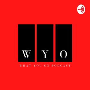 What You On Podcast