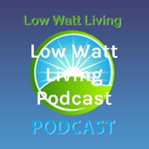 Low Watt Living Podcast