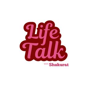 LifeTalk With Shukurat