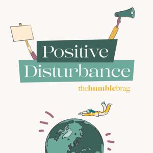 Positive Disturbance - A podcast by The Humblebrag