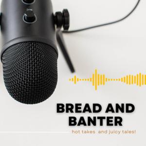 Bread and Banter