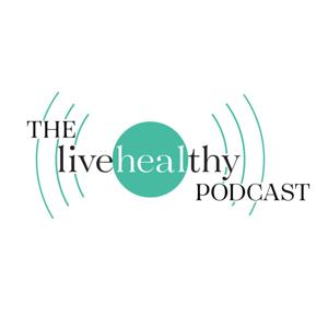 The LiveHealthy Podcast by LiveHealthymag.com