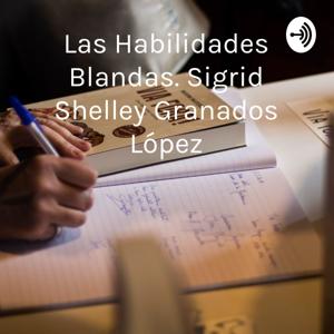 Las Habilidades Blandas. Sigrid Shelley Granados López