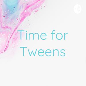 Time for Tweens