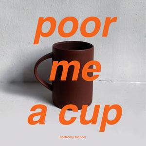 Poor Me A Cup by Zac Poor