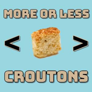 More or Less Croutons