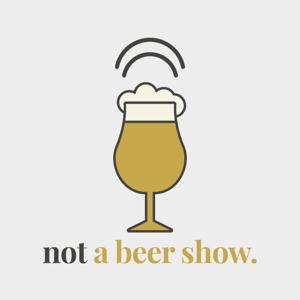 Not A Beer Show