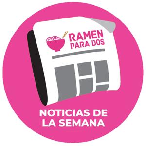 Noticias de la semana by Ramen Para Dos