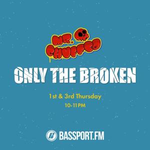 Only The Broken with Mr Chuffed on Bassport FM