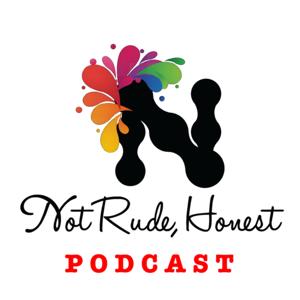 Not Rude, Honest Podcast