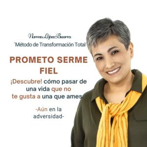 Prometo Serme Fiel. Cómo pasar de una vida que no te gusta a una que ames. -Aún en la adversidad-