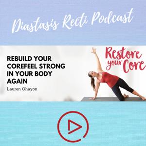 Restore Your Core: Diastasis Recti and Pelvic Floor Talks by Lauren Ohayon