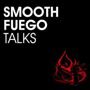 Smooth Fuego Talks Podcast