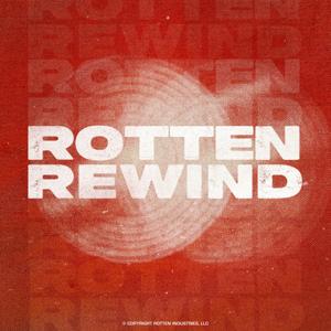 Rotten Rewind by rotten rewind