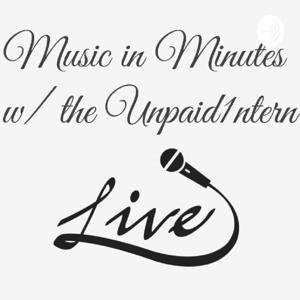 Music In Minutes w/ The Unpaid1ntern