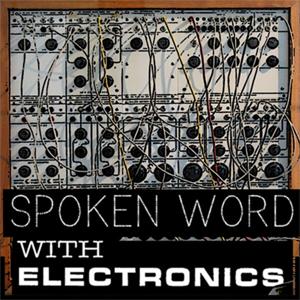 Spoken Word with Electronics by Spoken Word with Electronics