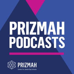 Prizmah Podcasts: Podcasts by Prizmah Center for Jewish Day Schools