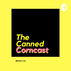 The Canned Corncast