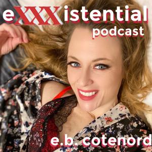 the eXXXistential podcast with e.b. cotenord