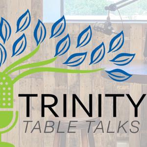 Trinity Table Talks