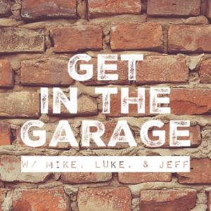 GET IN THE GARAGE