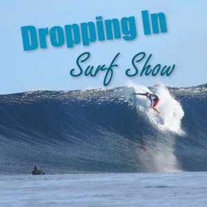 Dropping In Surf Show Podcast by Rob Case