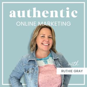 Authentic Online Marketing with Ruthie Gray by Ruthie Gray