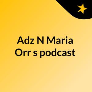 Adz N Maria Orr's podcast