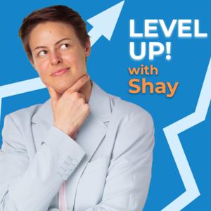 Level Up! with Shay