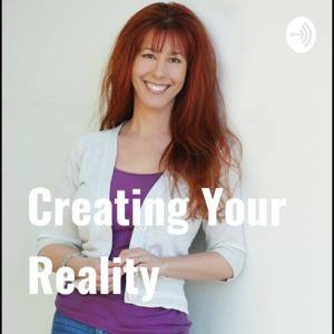 Creating Your Reality