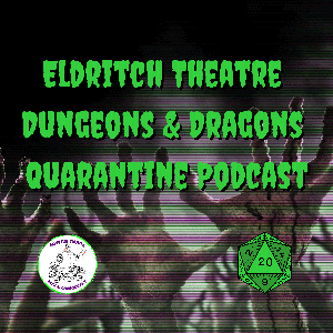 Eldritch Theatre Dungeons and Dragons Quarantine Podcast