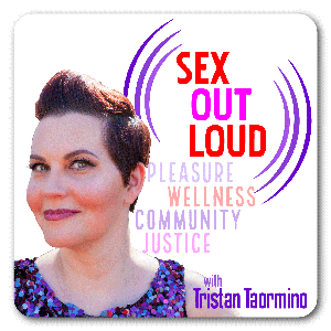 Sex Out Loud with Tristan Taormino by Tristan Taormino