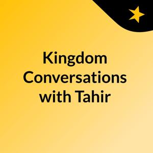 Kingdom Conversations with Tahir