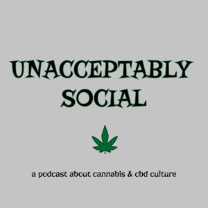 Unacceptably Social     ** a podcast about cannabis & cbd culture **