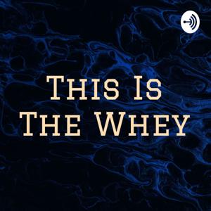 This Is The Whey